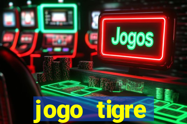 jogo tigre plataforma nova